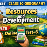 Resources and Development | NCERT Class 10 Geography | FREE Online Test–6
